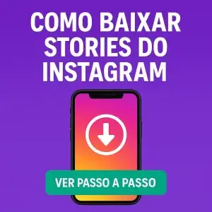 Como baixar Stories do Instagram: guia prático e seguro
